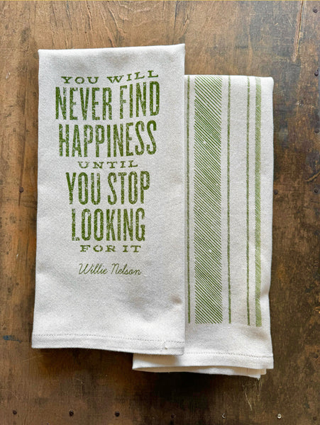 You Will Never Find Happiness Until You Stop Looking For It- Kitchen Towel